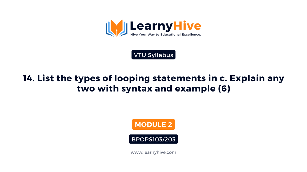 14. List The Types Of Looping Statements In C. Explain Any Two With ...